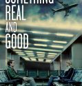 Something Real and Good (2013)