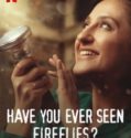 HAVE YOU EVER SEEN FIREFLIES (2021)